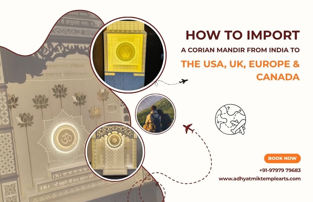 How to Import a Corian Mandir from India to the USA, UK, Europe & Canada